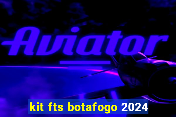 kit fts botafogo 2024